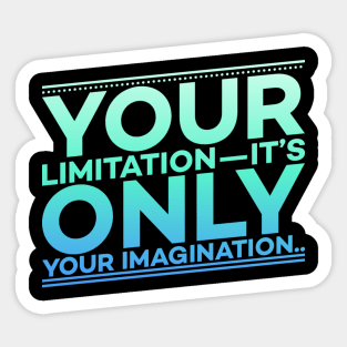 Your Limitation it's only your Imagination Motivation Sticker